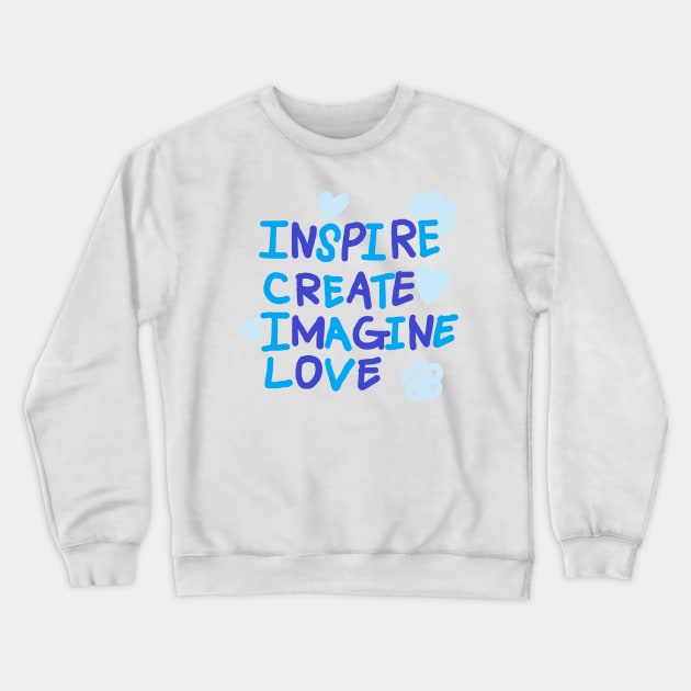 INSPIRE, CREATE, IMAGINE, LOVE Crewneck Sweatshirt by zzzozzo